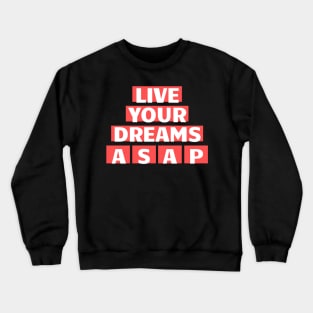 Live Your Dream ASAP Crewneck Sweatshirt